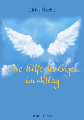 Die Hilfe der Engel im Alltag, Ulrike St?ckle