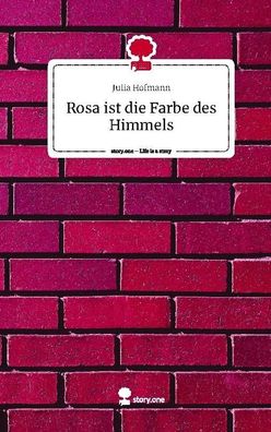 Rosa ist die Farbe des Himmels. Life is a Story - story. one, Julia Hofmann