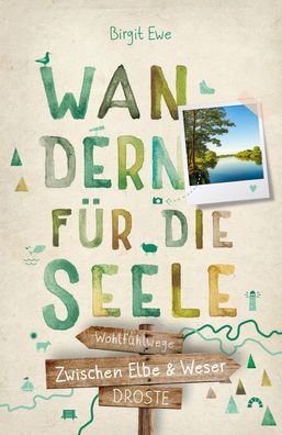 Zwischen Elbe und Weser. Wandern f?r die Seele, Birgit Ewe