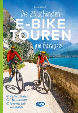 Die 25 sch?nsten E-Bike Touren am Gardasee, Georg Weindl