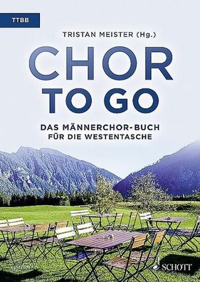 Chor to go - Das M?nnerchor-Buch f?r die Westentasche (TTBB), Tristan Meist ...