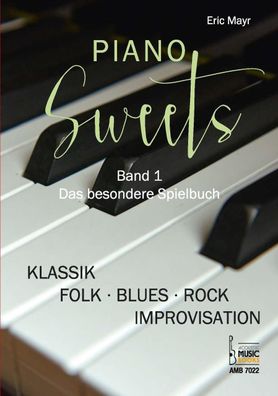 Piano Sweets. Band 1. Das besondere Spielbuch., Eric Mayr