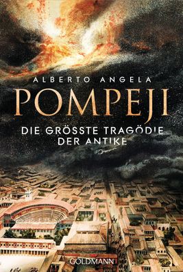 Pompeji Die groesste Tragoedie der Antike Alberto Angela Goldmann