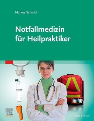Notfallmedizin f?r Heilpraktikerinnen und Heilpraktiker, Markus Schmid