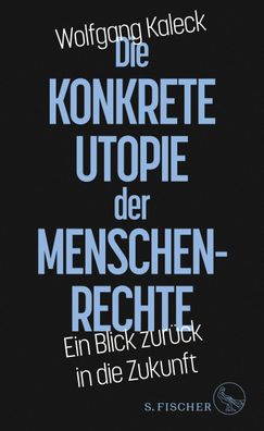 Die konkrete Utopie der Menschenrechte, Wolfgang Kaleck