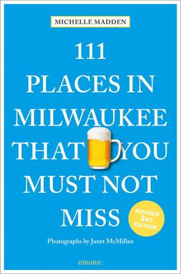 111 Places in Milwaukee That You Must Not Miss, Michelle Madden