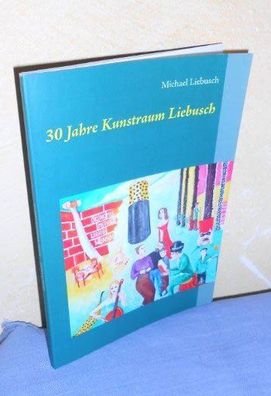 30 Jahre Kunstraum Liebusch