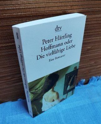 Hoffmann oder Die vielfältige Liebe : Eine Romanze