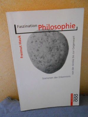Faszination Philosophie. Stationen der Erkenntnis von der Antike bis zur Gegenwart