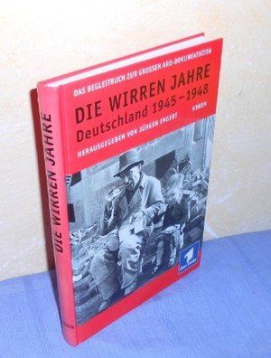 Die wirren Jahre. Deutschland 1945 ? 1948. Das Begleitbuch zur großen ARD-Dokumentati