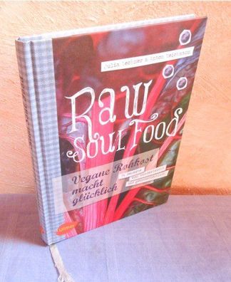 Raw Soul Food : Vegane Rohkost macht glücklich. 72 Rezepte von kinderleicht bis gourm