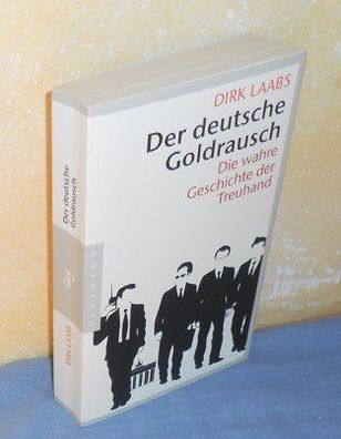 Der deutsche Goldrausch : Die wahre Geschichte der Treuhand