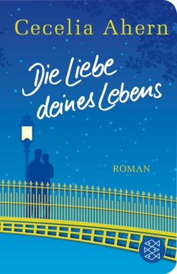 Die Liebe deines Lebens: Roman (Fischer Taschenbibliothek), Cecelia Ahern