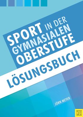 Sport in der gymnasialen Oberstufe: Loesungsbuch Meyer, Joern Edi