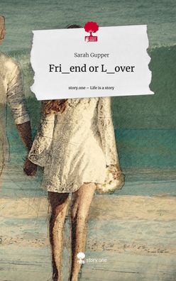 Fri end or L over. Life is a Story - story. one, Sarah Gupper