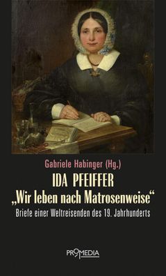 Ida Pfeiffer - ""Wir leben nach Matrosenweise"", Ida Pfeiffer
