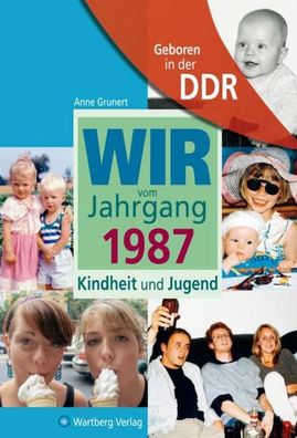 Geboren in der DDR. Wir vom Jahrgang 1987 Kindheit und Jugend, Anne Grunert