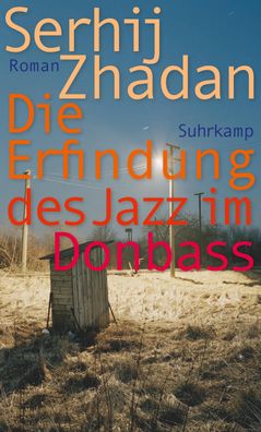 Die Erfindung des Jazz im Donbass Roman Friedenspreis des Deutsch
