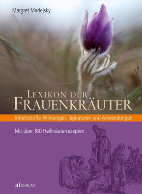 Lexikon der Frauenkraeuter Inhaltsstoffe, Wirkungen, Signaturen und