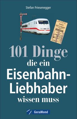 101 Dinge, die ein Eisenbahn-Liebhaber wissen muss, Stefan Friesenegger