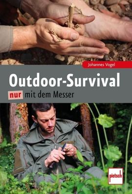 Outdoor-Survival nur mit dem Messer, Johannes Vogel