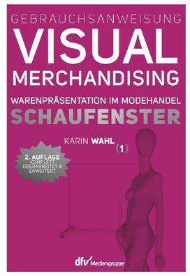 Gebrauchsanweisung Visual Merchandising Band 01. Schaufenster, Karin Wahl