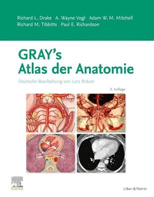 Gray s Atlas der Anatomie Deutsche Bearbeitung von Lars Braeuer Dra