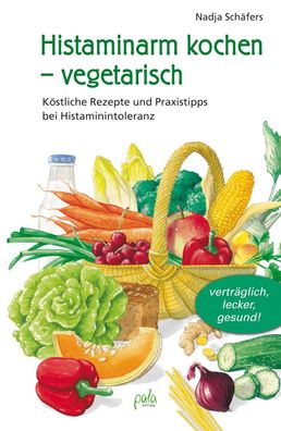 Histaminarm kochen - vegetarisch, Nadja Sch?fers