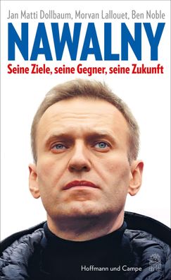 Nawalny: Die g?ltige Biographie: ein Leben f?r den Kampf gegen Putin, Jan M ...