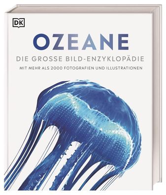 Ozeane: Die gro?e Bild-Enzyklop?die mit mehr als 2000 Fotografien und Illus ...