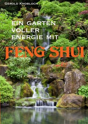 Ein Garten voller Energie mit Feng Shui, Gerold Knobloch