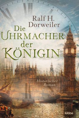 Die Uhrmacher der Koenigin Historischer Roman Ralf H. Dorweiler