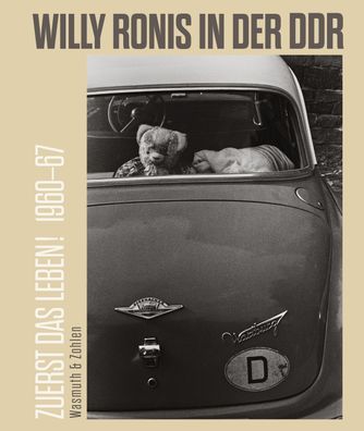 Zuerst das Leben! Willy Ronis in der DDR. 1960-67: Katalogbuch anl?sslich d ...