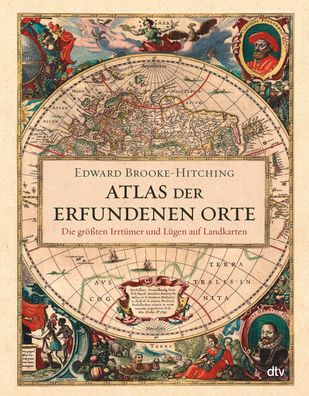 Atlas der erfundenen Orte: Die gr??ten Irrt?mer und L?gen auf Landkarten, E ...