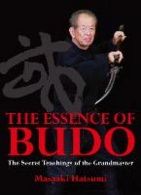 The Essence of Budo: The Secret Teachings of the Grandmaster,