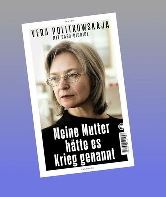 Meine Mutter h?tte es Krieg genannt, Vera Politkowskaja