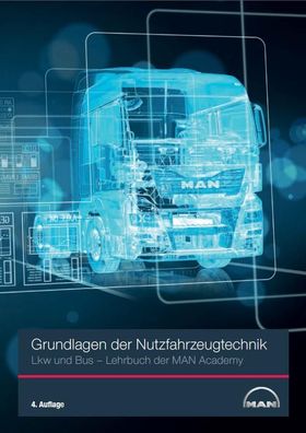 Grundlagen der Nutzfahrzeugtechnik LKW und Bus: Lehrbuch der MAN Academy, 4 ...