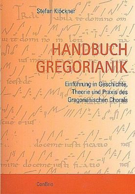 Handbuch Gregorianik: Einf?hrung in Geschichte, Theorie und Praxis des Greg ...