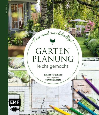 Gartenplanung leicht gemacht - Fair und nachhaltig!, Ina Timm