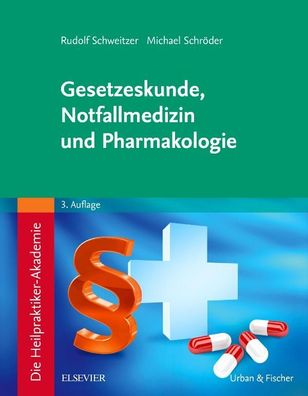 Die Heilpraktiker-Akademie. Gesetzeskunde, Notfallmedizin und Pharmakologie ...
