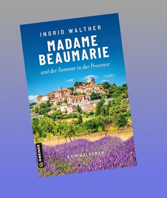 Madame Beaumarie und der Sommer in der Provence, Ingrid Walther