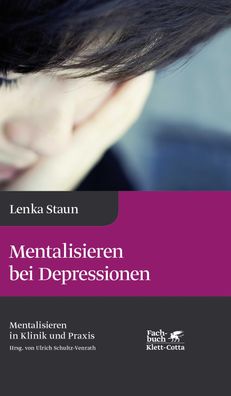 Mentalisieren bei Depressionen (Mentalisieren in Klinik und Praxis, Bd. 2), ...