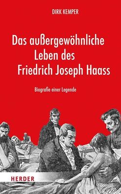 Das au?ergew?hnliche Leben des Friedrich Joseph Haass, Dirk Kemper