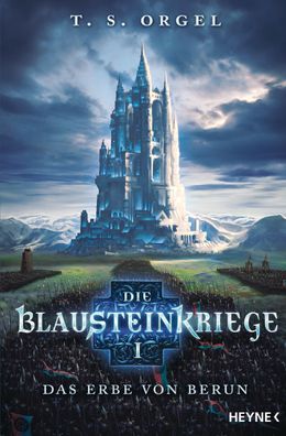 Die Blausteinkriege 01 - Das Erbe von Berun, T. S. Orgel