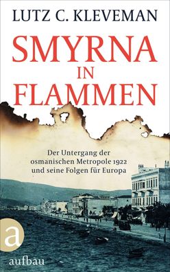 Smyrna in Flammen Der Untergang der osmanischen Metropole 1922 und