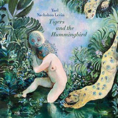 Yael Nachshon Levin: Tigers And Hummingbirds (180g) (Limited Handnumbered Edition) -