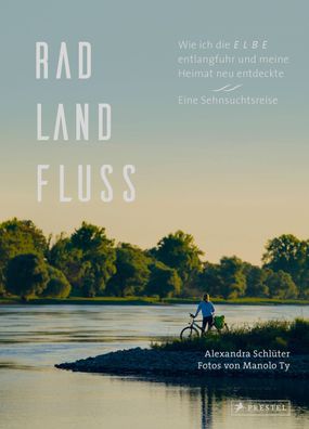 Rad, Land, Fluss: Wie ich die Elbe entlangfuhr und meine Heimat neu entdeck ...