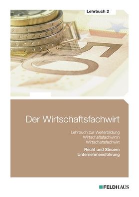 Der Wirtschaftsfachwirt - Lehrbuch 2: / Recht und Steuern / Unternehmensf? ...