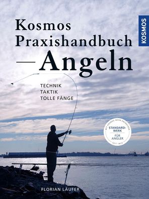Kosmos Praxishandbuch Angeln: Technik - Taktik - Tolle F?nge, Florian L?ufer