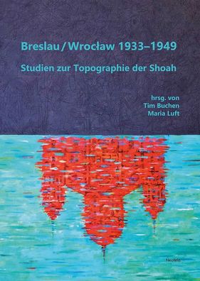 Breslau / Wroclaw 1933?1949: Studien zur Topographie der Shoah (J?dische Ku ...